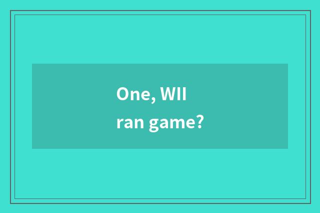 One, WII ran game?