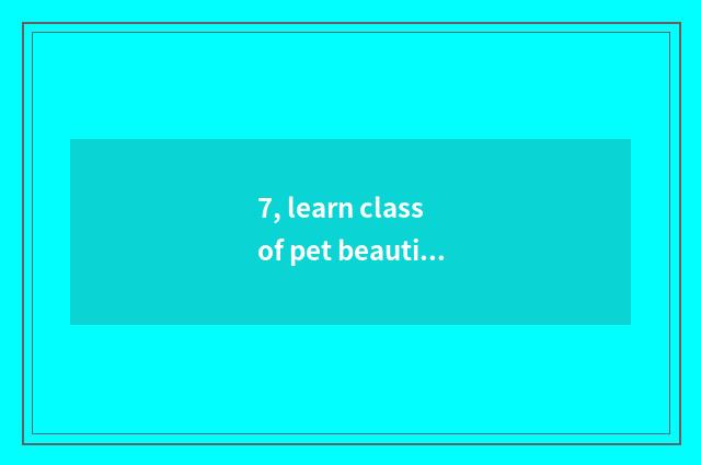 7, learn class of pet beautician C how to many salary you can take?