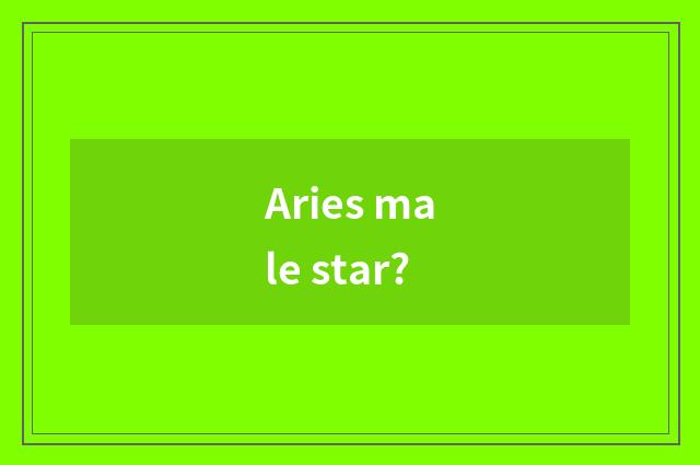 Aries male star?