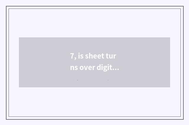 7, is sheet turns over digital camera life how long?