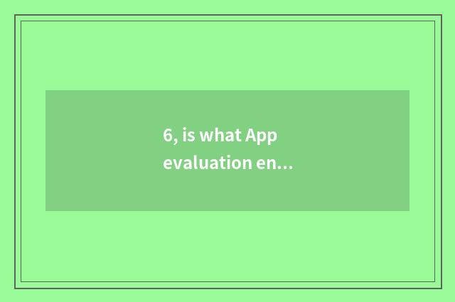 6, is what App evaluation enrols on Boss true?