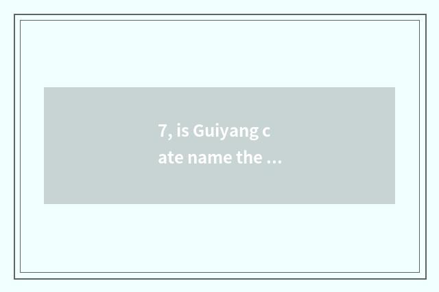 7, is Guiyang cate name the biggest?