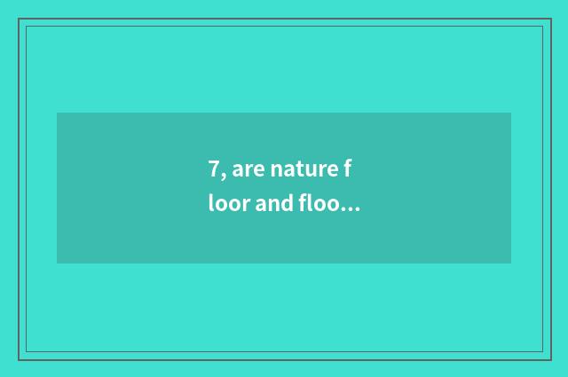 7, are nature floor and floor of a less known and inferior brand comparative?