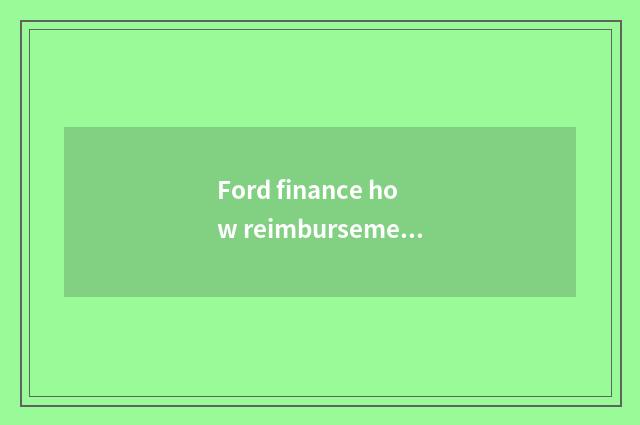 Ford finance how reimbursement?