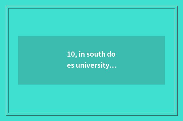 10, in south does university of science and technology have three-year instituti