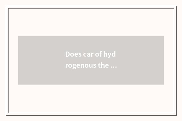 Does car of hydrogenous the sources of energy lay hydrogenous principle?