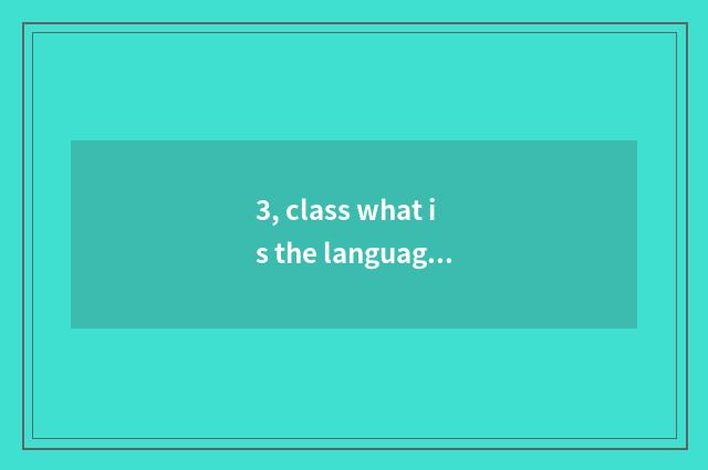 3, class what is the language?