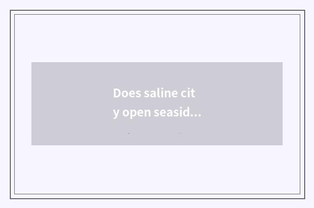 Does saline city open seaside car schedule?