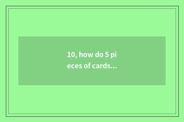 10, how do 5 pieces of cards play with city game? The game that be the same as a