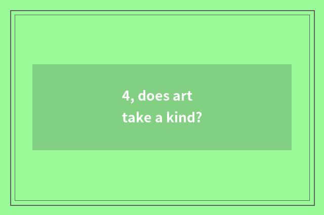 4, does art take a kind?