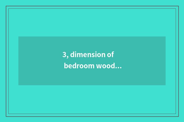 3, dimension of bedroom wood floor?