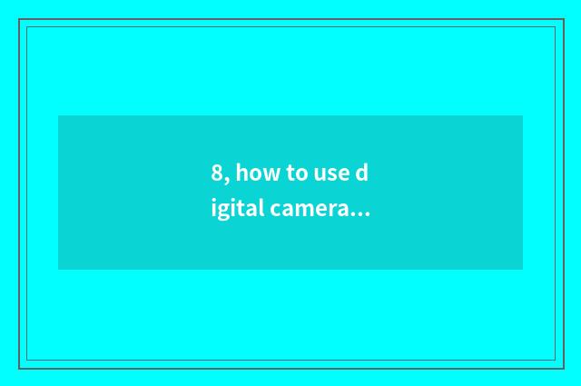 8, how to use digital camera recording?