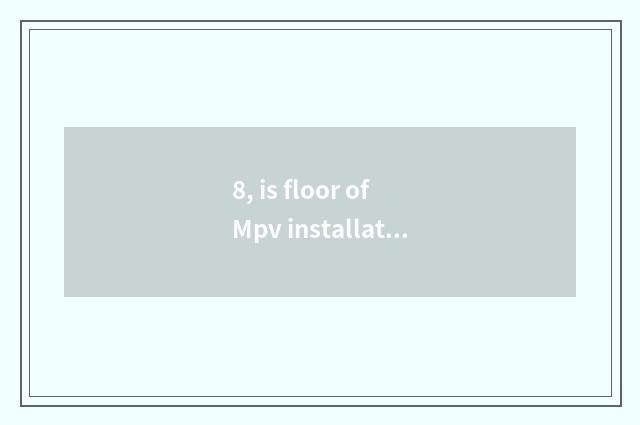 8, is floor of Mpv installation wood good?