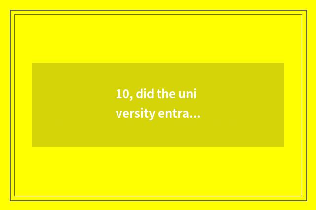 10, did the university entrance exam of university of Henan science and technolo