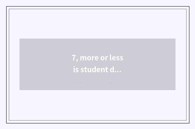 7, more or less is student dormitory made the same score?