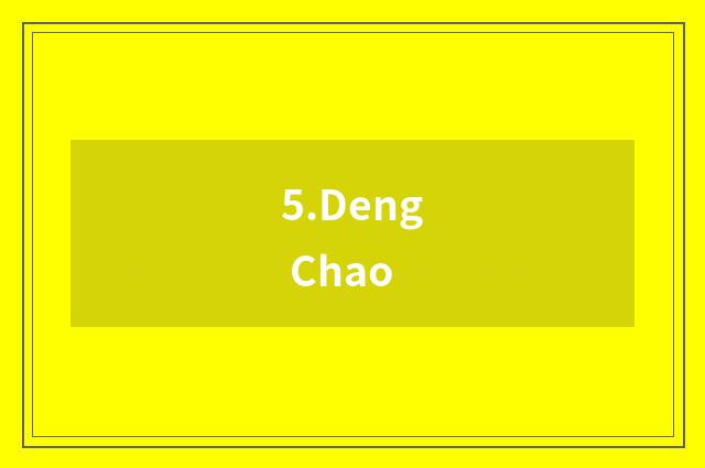 5.Deng Chao