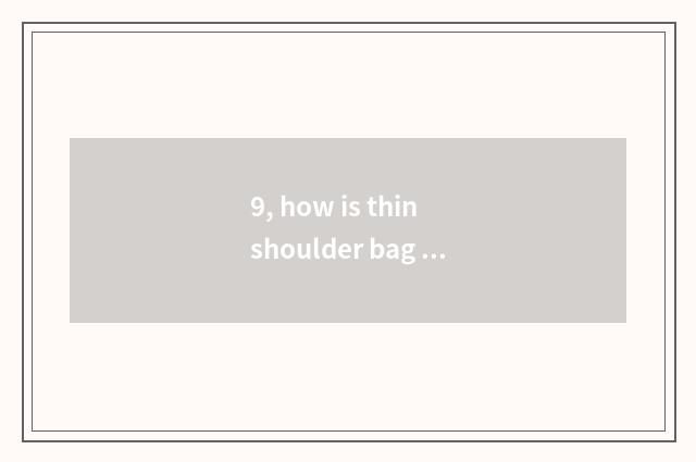 9, how is thin shoulder bag adjusted?