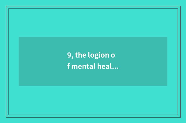 9, the logion of mental health?