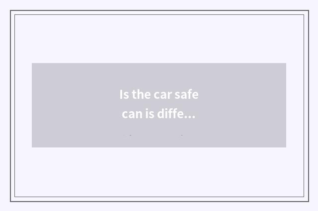 Is the car safe can is different ground add protected?