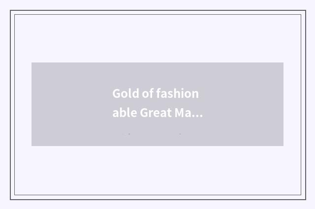 Gold of fashionable Great Master sentence?
