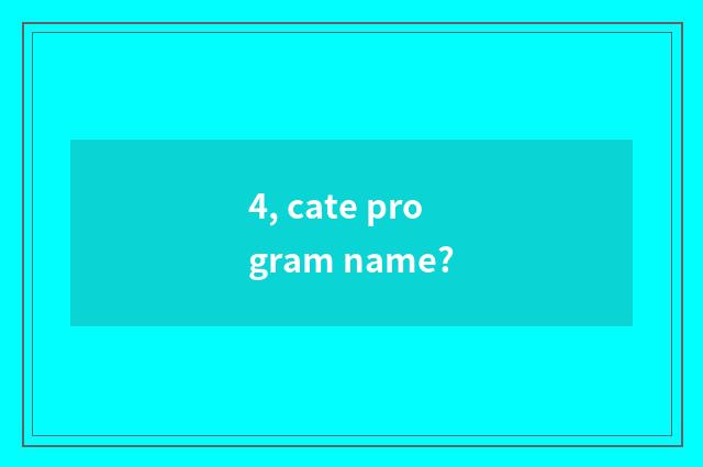 4, cate program name?