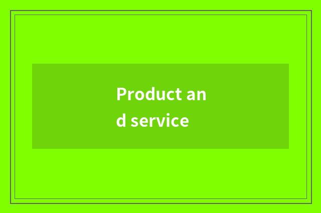 Product and service