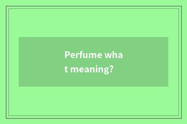Perfume what meaning?