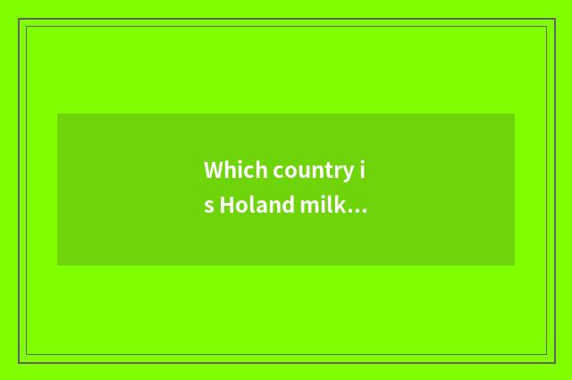 Which country is Holand milker brand?