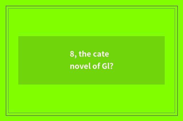 8, the cate novel of Gl?