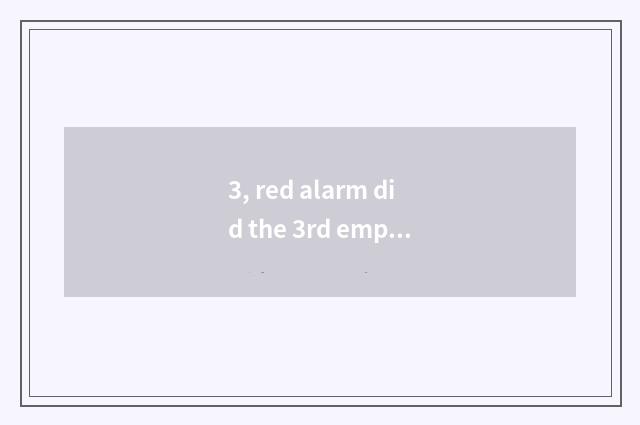 3, red alarm did the 3rd empire add what?