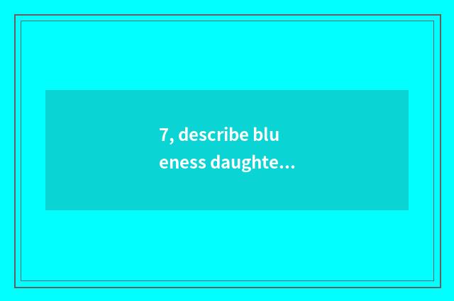 7, describe blueness daughter year literate term?