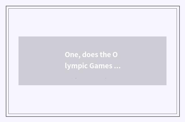 One, does the Olympic Games shoot project encyclopedia?