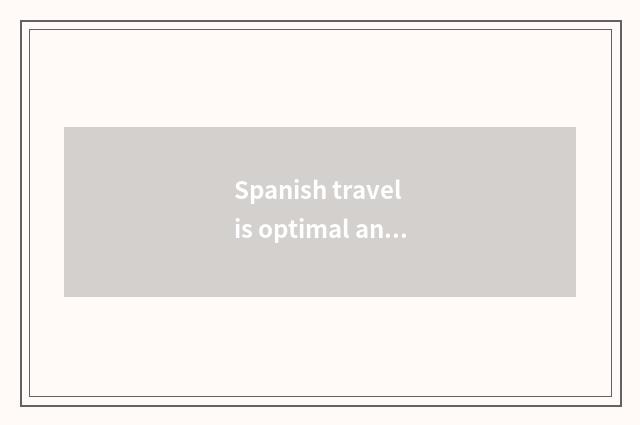 Spanish travel is optimal and seasonal, does Spain travel what season is good?
