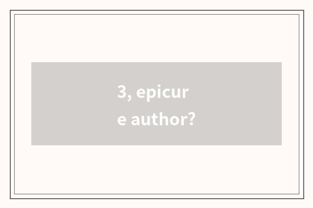 3, epicure author?