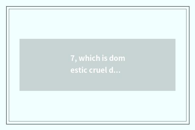 7, which is domestic cruel day a day?