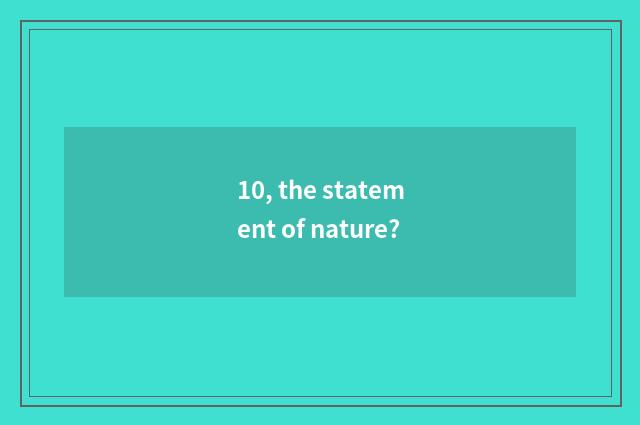 10, the statement of nature?