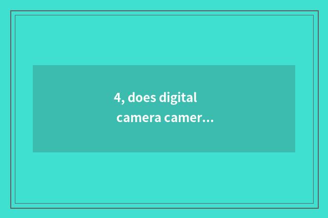 4, does digital camera camera lens shake?