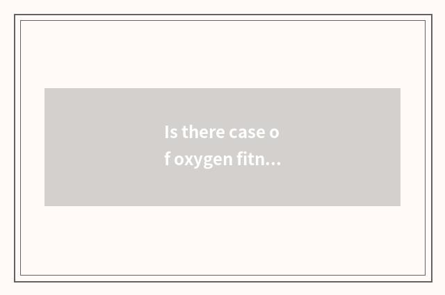 Is there case of oxygen fitness article?