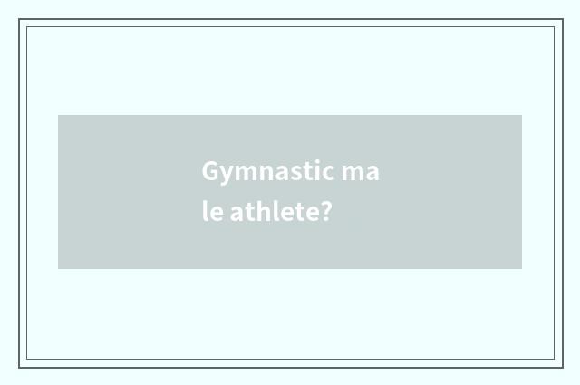 Gymnastic male athlete?