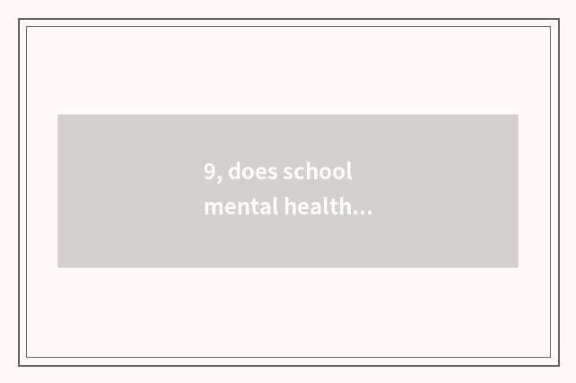 9, does school mental health teach working mechanism?
