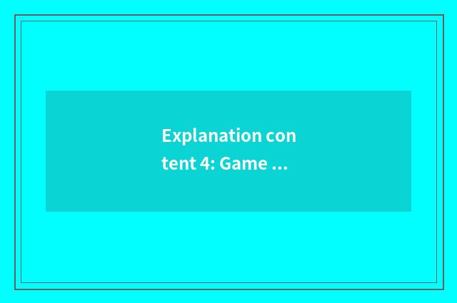 Explanation content 4: Game is interactive