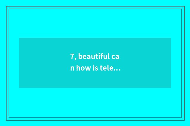 7, beautiful can how is telephoto lens chosen?