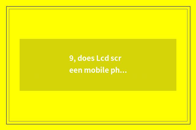 9, does Lcd screen mobile phone recommend 2000 less than?