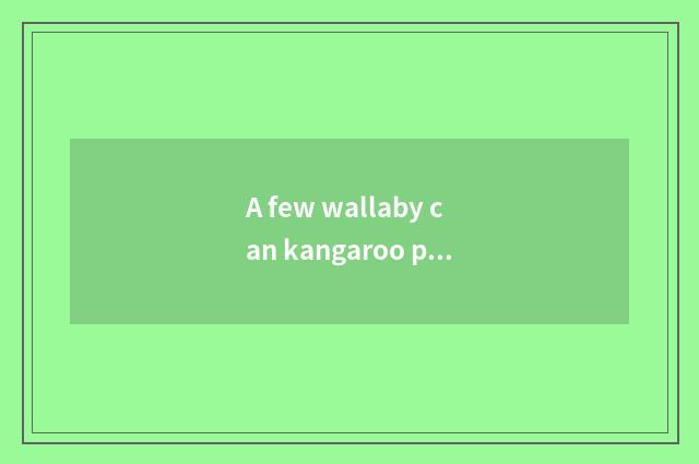 A few wallaby can kangaroo pouch put?