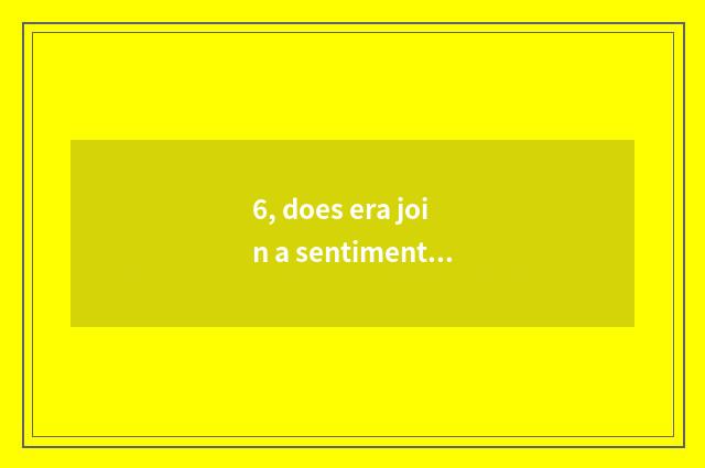 6, does era join a sentiment into mood or belt?