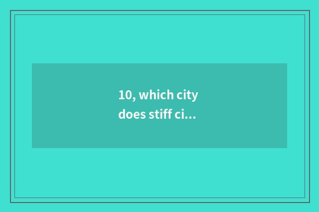 10, which city does stiff city belong to?