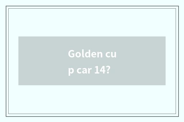 Golden cup car 14?