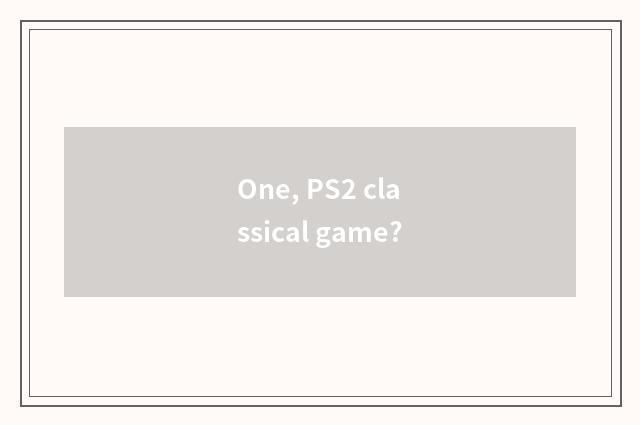 One, PS2 classical game?