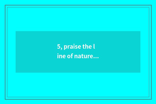 5, praise the line of nature scenery?
