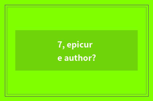 7, epicure author?